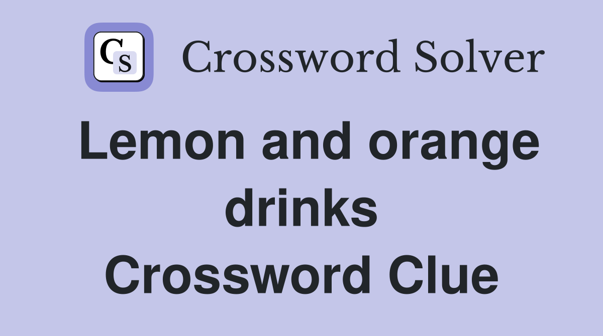 Lemon and orange drinks Crossword Clue