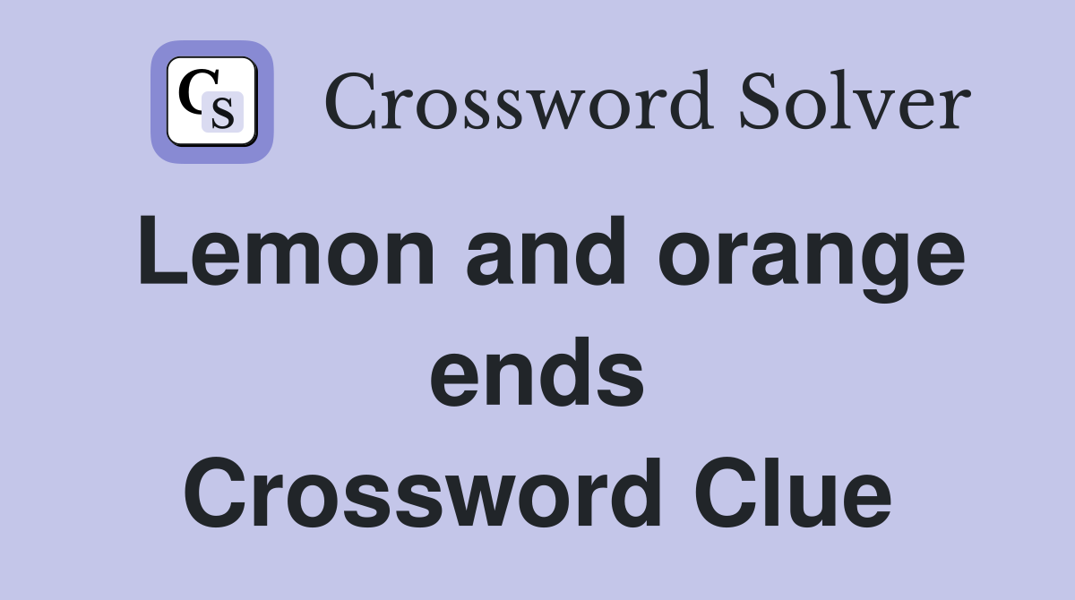 Lemon and orange ends Crossword Clue