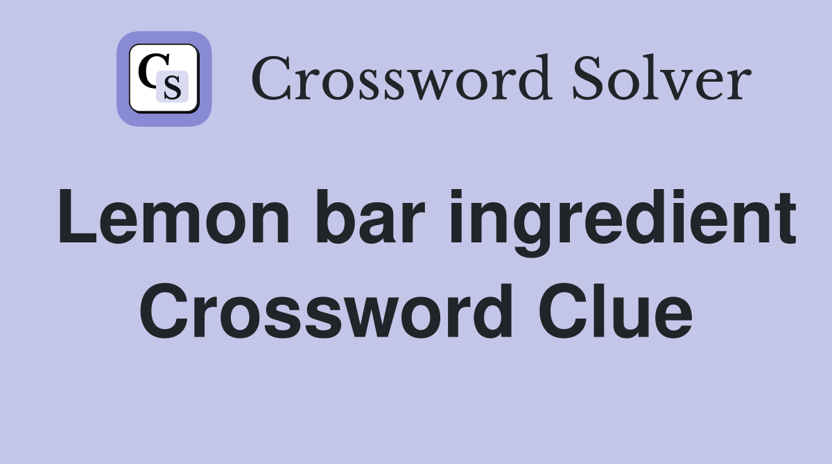 Lemon bar ingredient Crossword Clue
