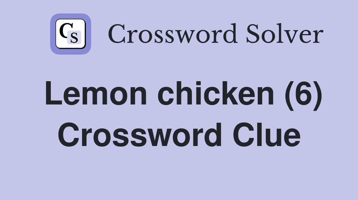 Lemon chicken (6) Crossword Clue