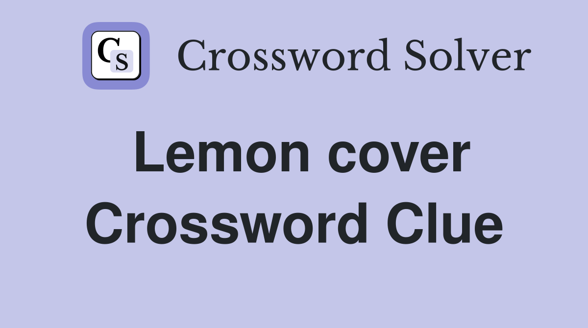 Lemon cover Crossword Clue