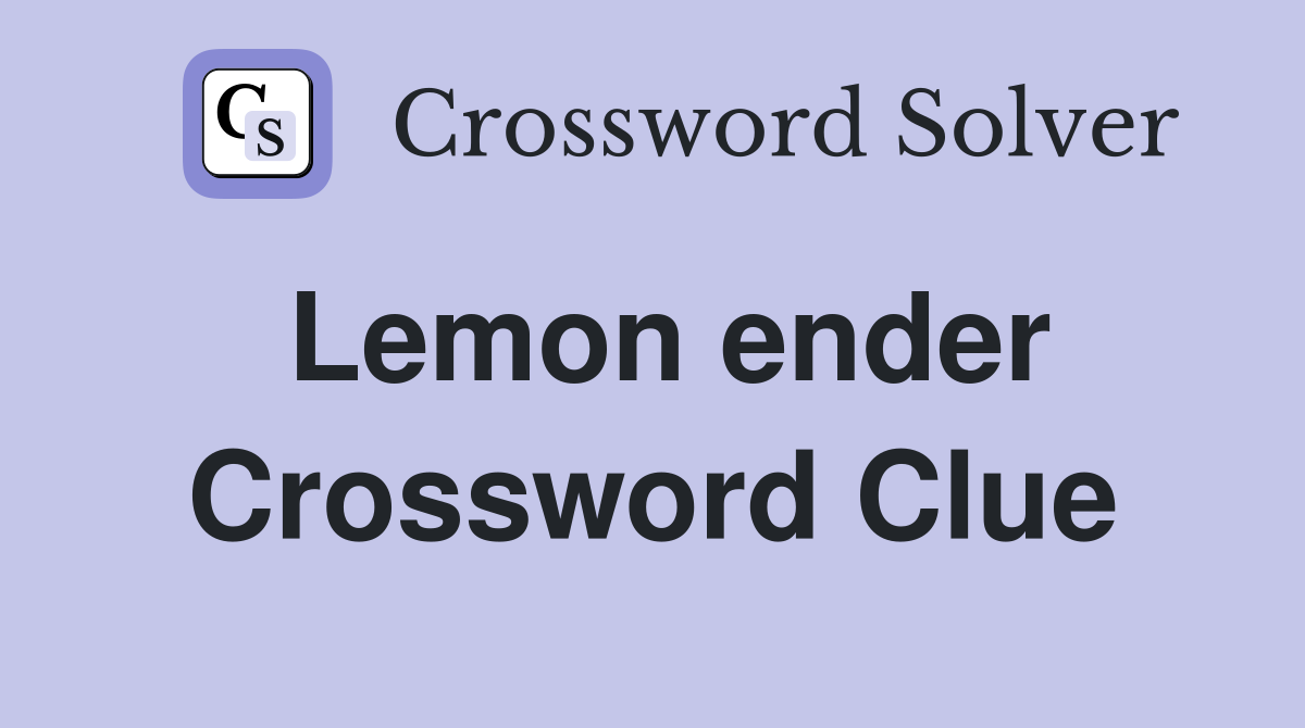 Lemon ender Crossword Clue