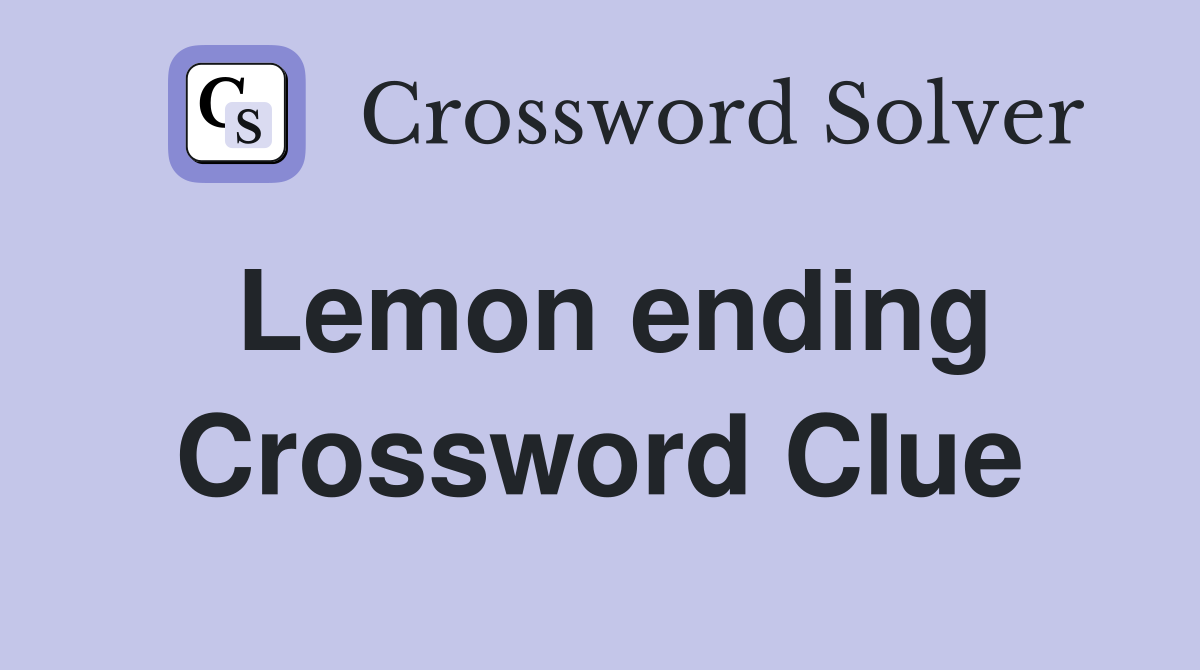 Lemon ending Crossword Clue