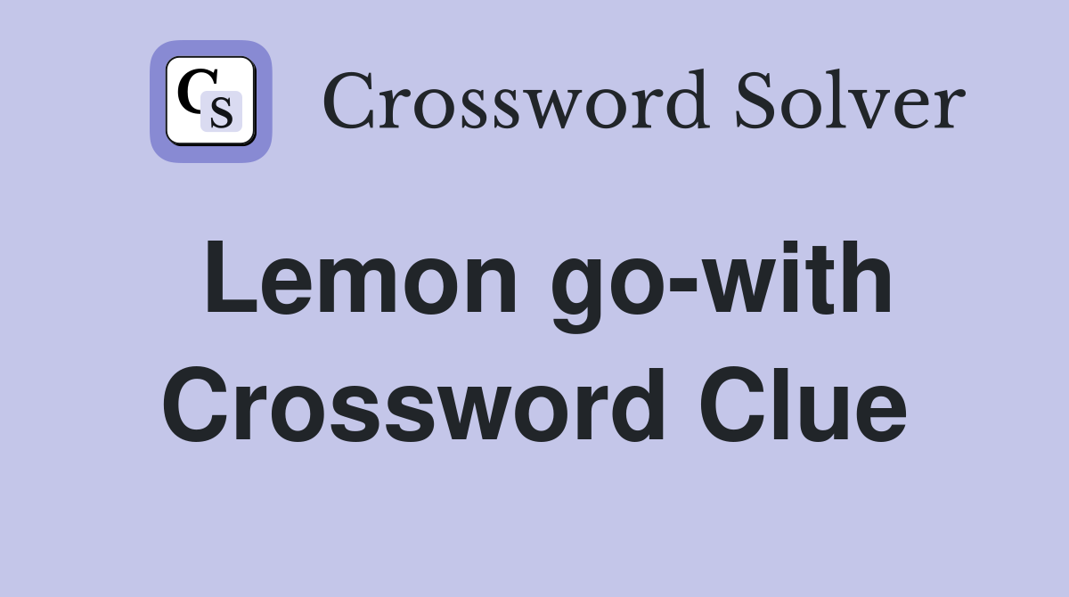 Lemon go-with Crossword Clue