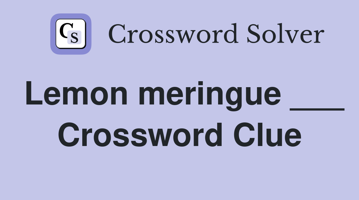 Lemon meringue ___ Crossword Clue