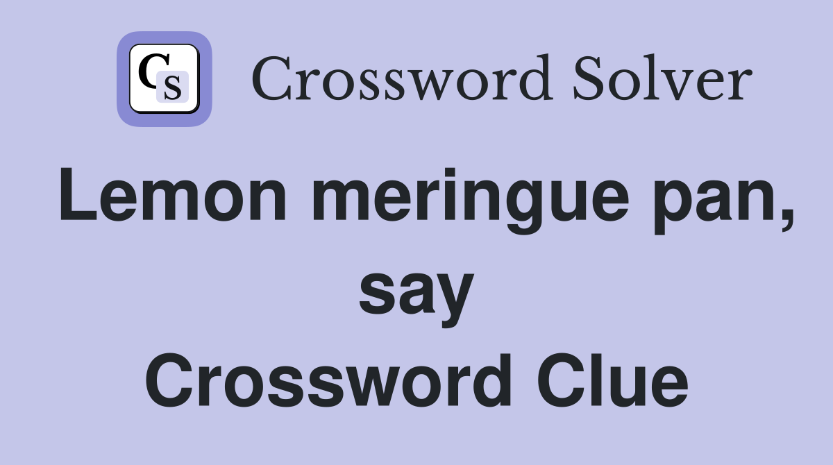 Lemon meringue pan, say Crossword Clue