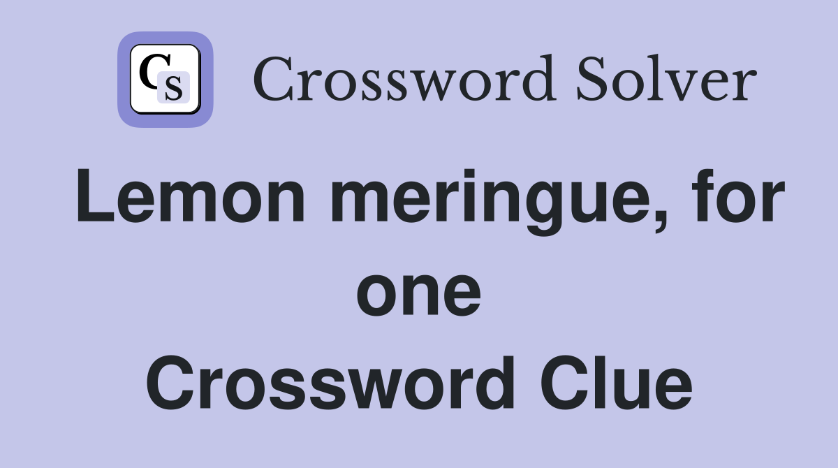 Lemon meringue, for one Crossword Clue