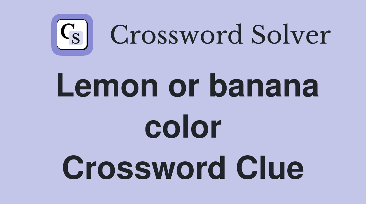 Lemon or banana color Crossword Clue