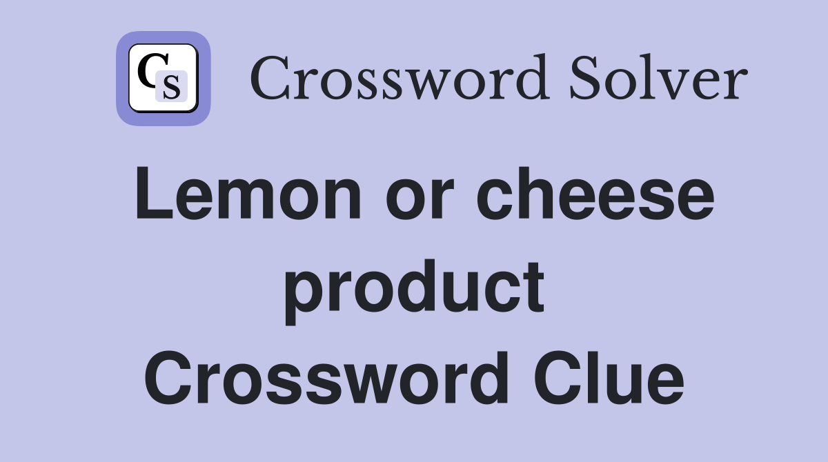 Lemon or cheese product Crossword Clue