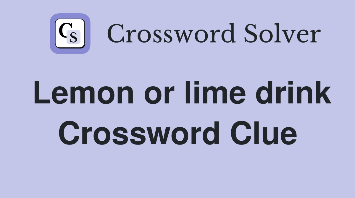 Lemon or lime drink Crossword Clue