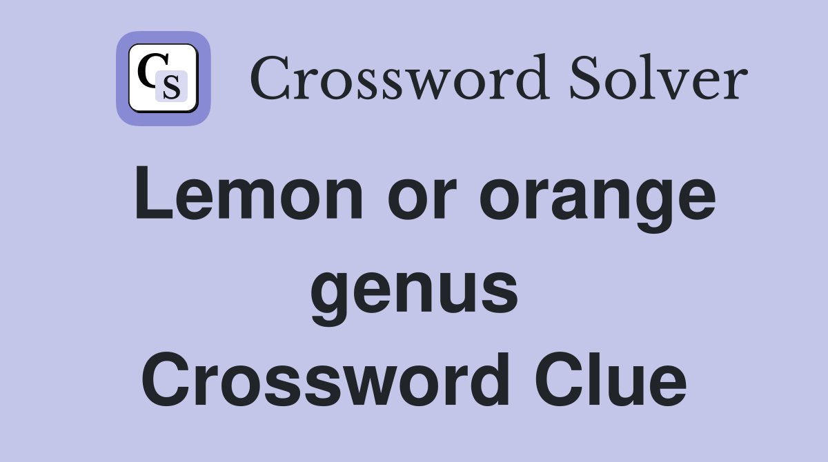 Lemon or orange genus Crossword Clue