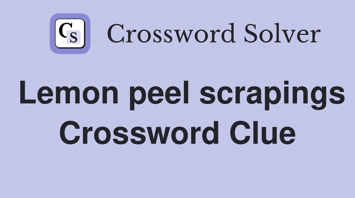 Lemon peel scrapings Crossword Clue