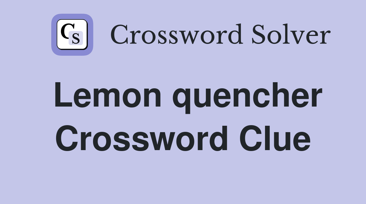 Lemon quencher Crossword Clue