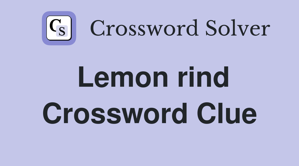 Lemon rind Crossword Clue