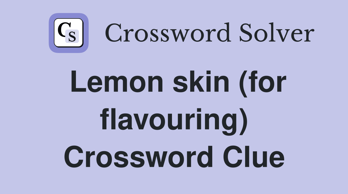 Lemon skin (for flavouring) Crossword Clue
