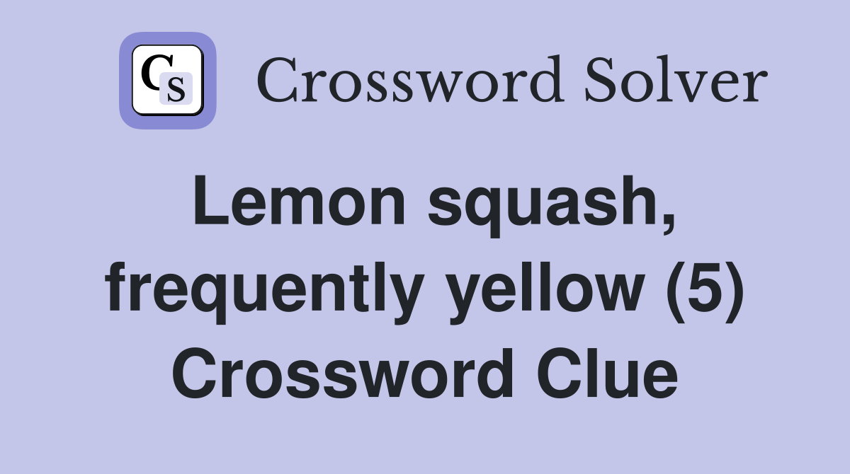 Lemon squash, frequently yellow (5) Crossword Clue