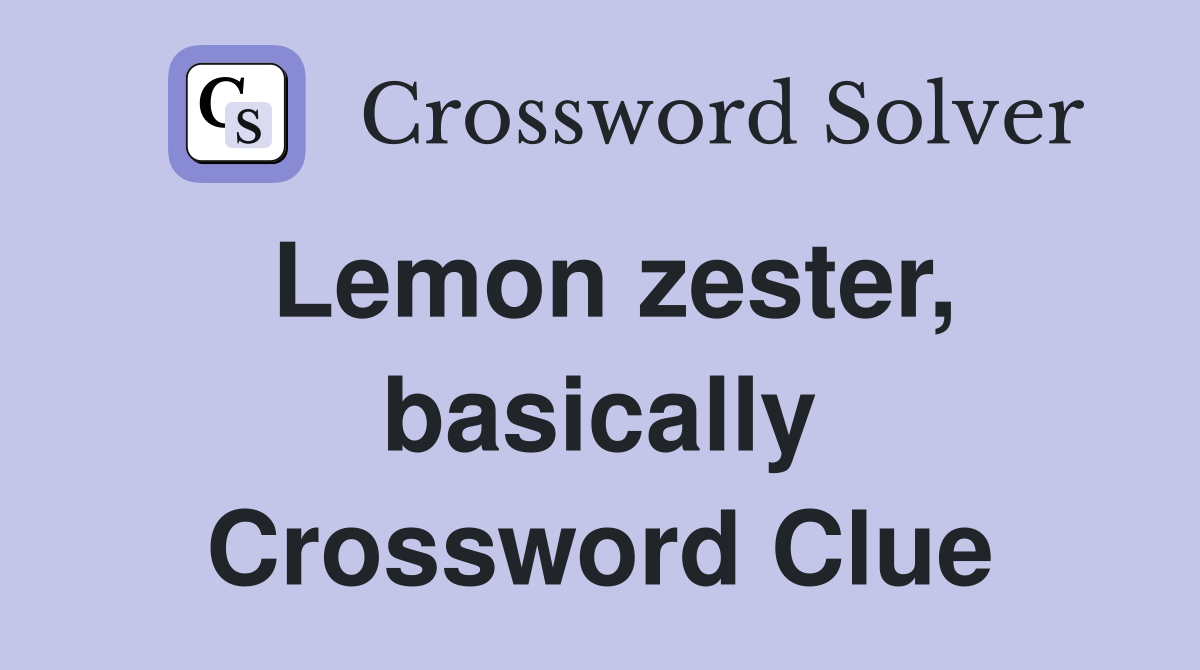 Lemon zester, basically Crossword Clue