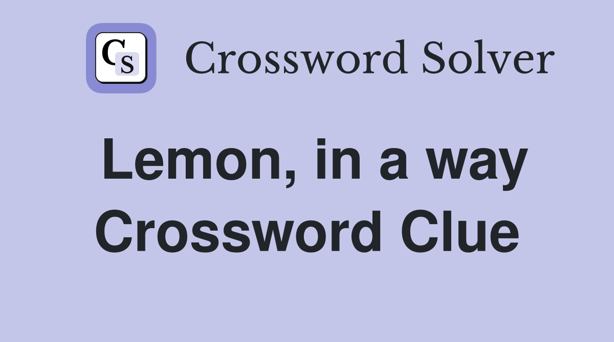 Lemon, in a way Crossword Clue