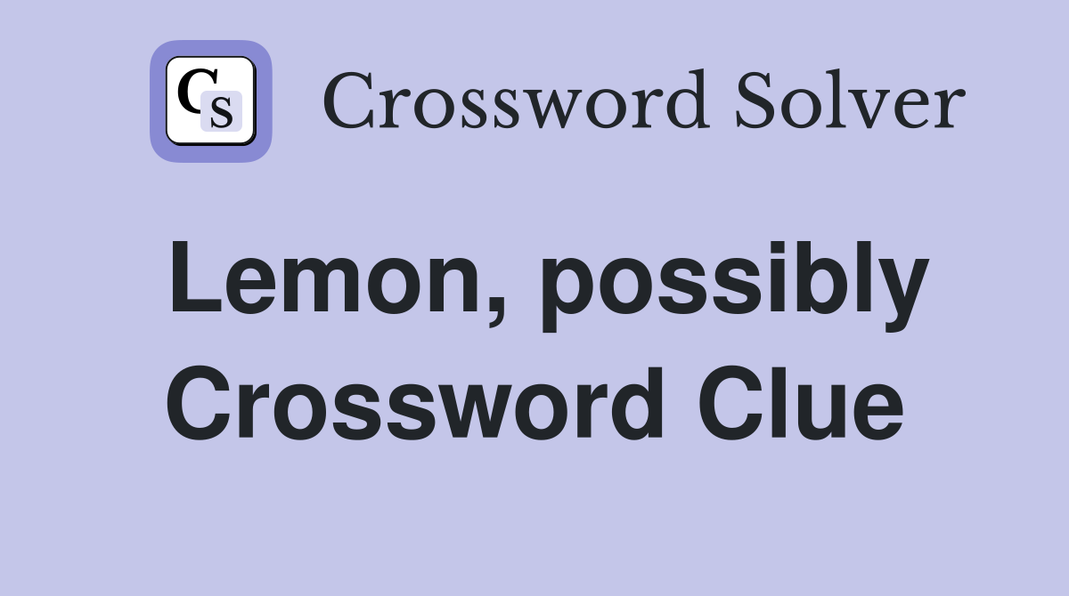 Lemon, possibly Crossword Clue