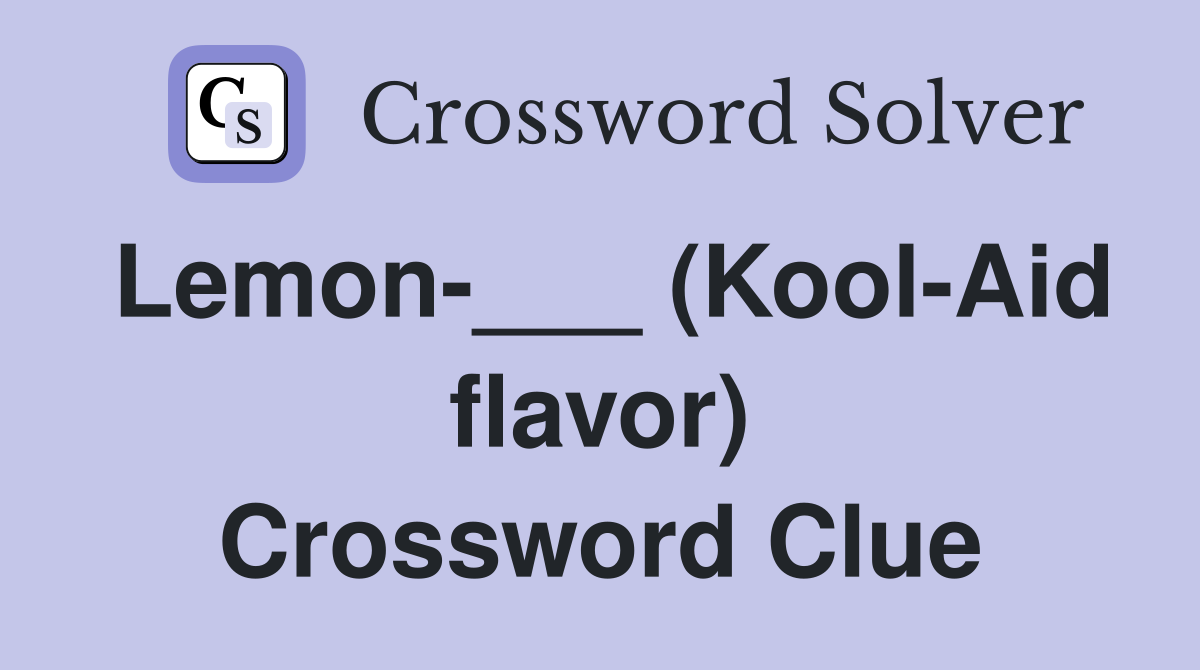 Lemon-___ (Kool-Aid flavor) Crossword Clue