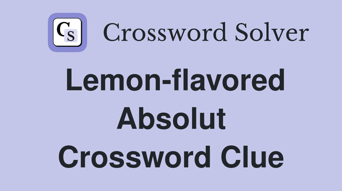 Lemon-flavored Absolut Crossword Clue