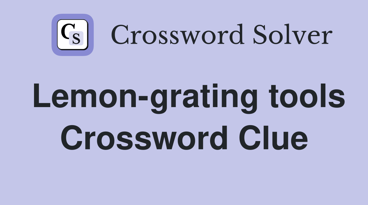 Lemon-grating tools Crossword Clue