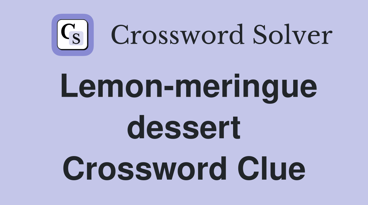 Lemon-meringue dessert Crossword Clue