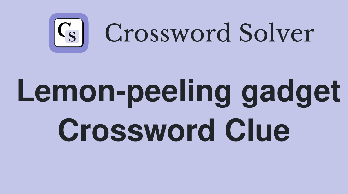 Lemon-peeling gadget Crossword Clue