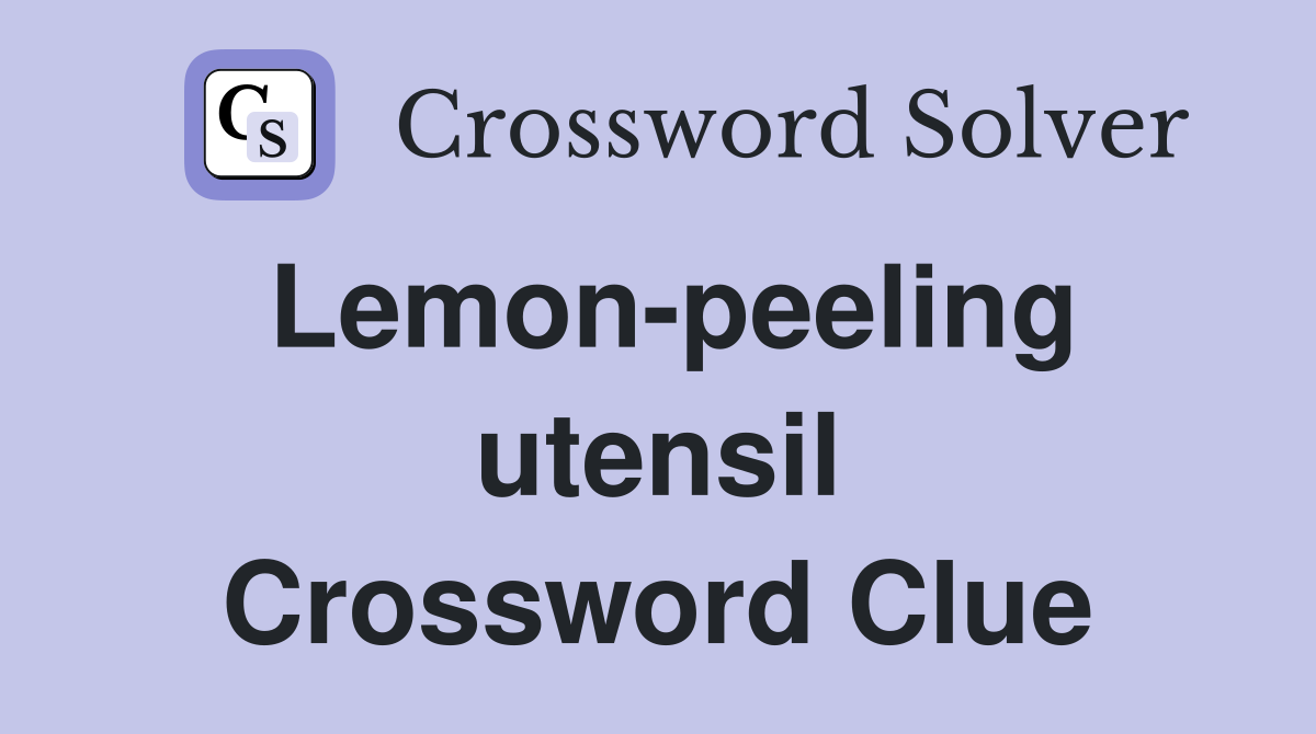 Lemon-peeling utensil Crossword Clue