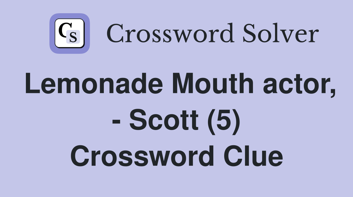 Lemonade Mouth actor, - Scott (5) Crossword Clue