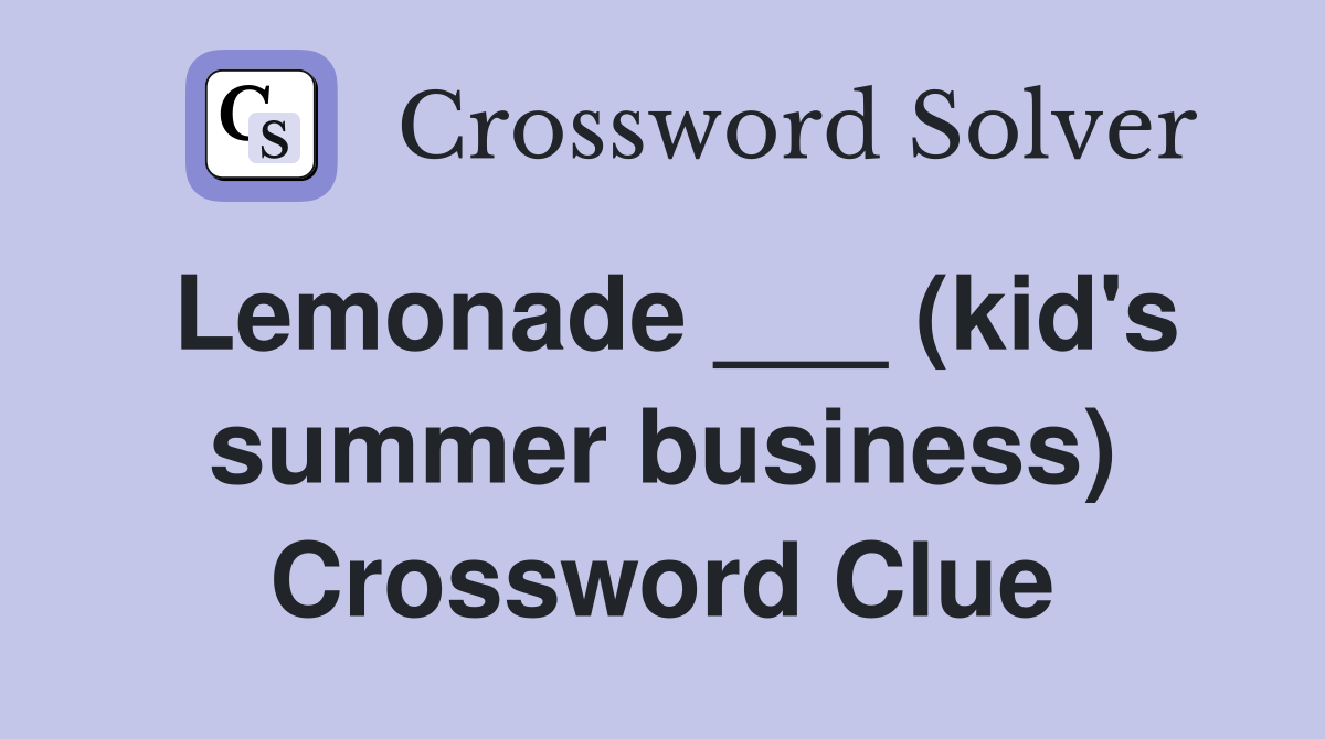 Lemonade ___ (kid's summer business) Crossword Clue
