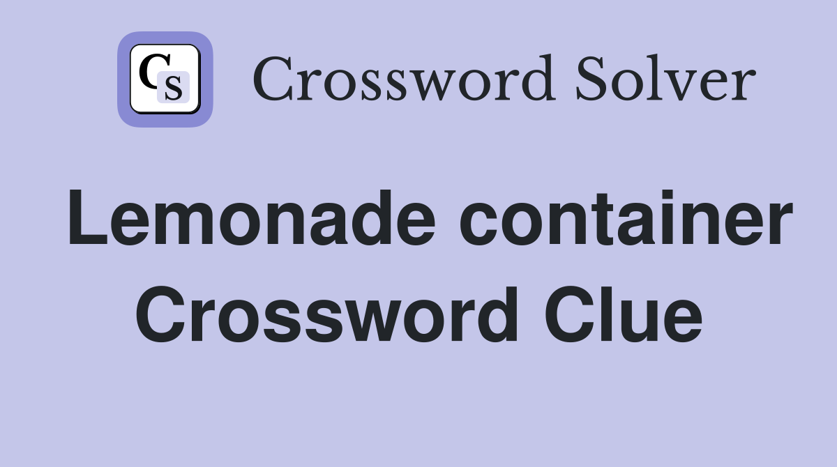 Lemonade container Crossword Clue