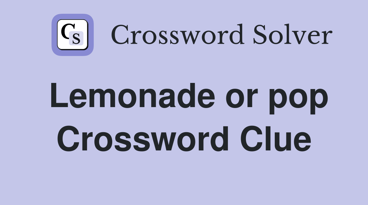Lemonade or pop Crossword Clue