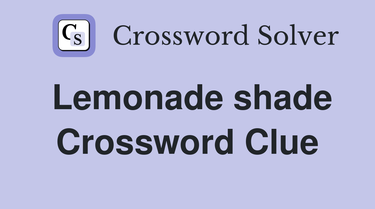 Lemonade shade Crossword Clue