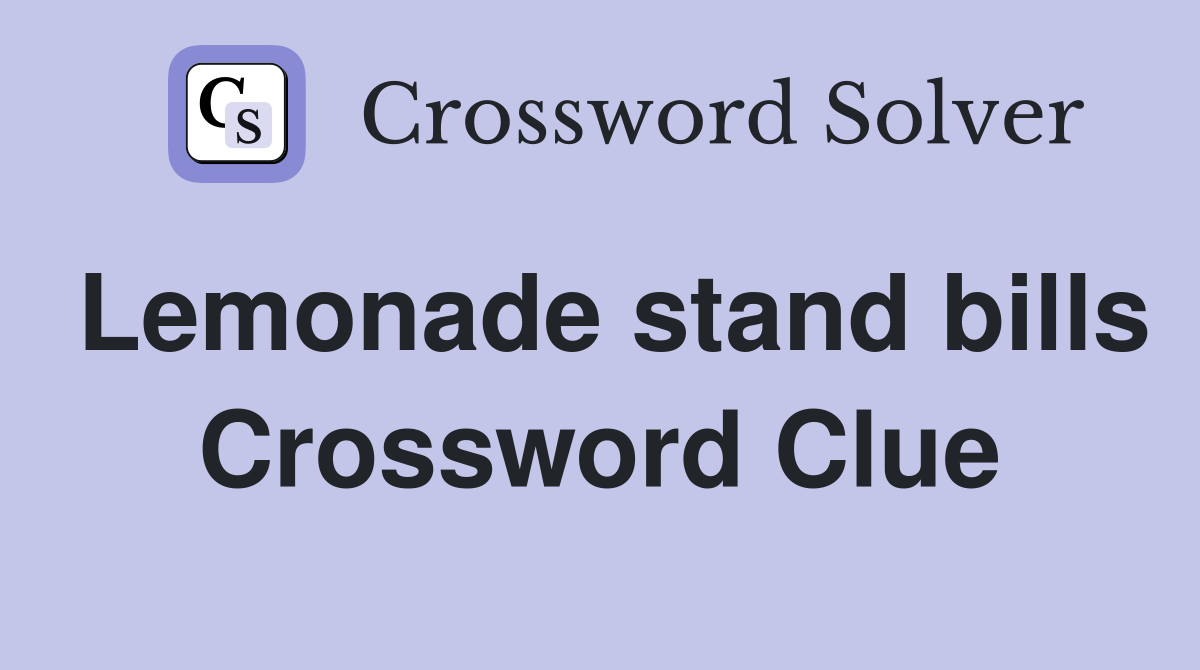 Lemonade stand bills Crossword Clue