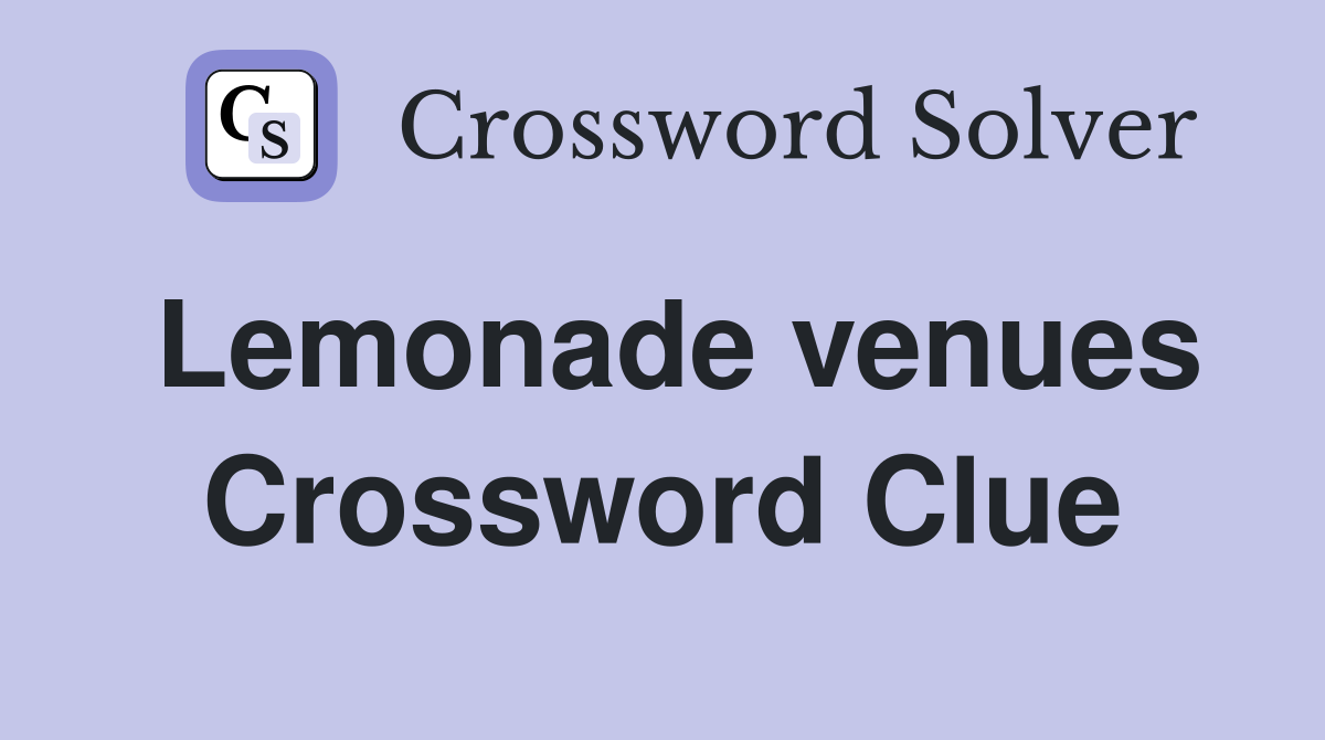 Lemonade venues Crossword Clue