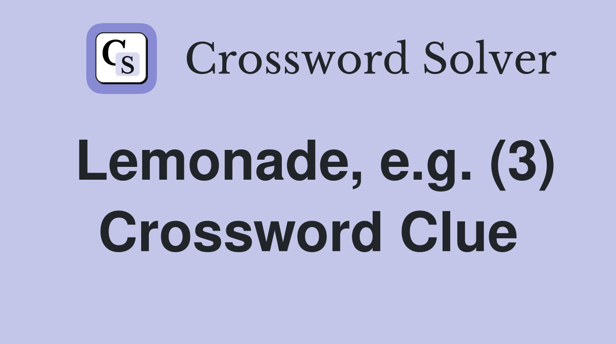 Lemonade, e.g. (3) Crossword Clue