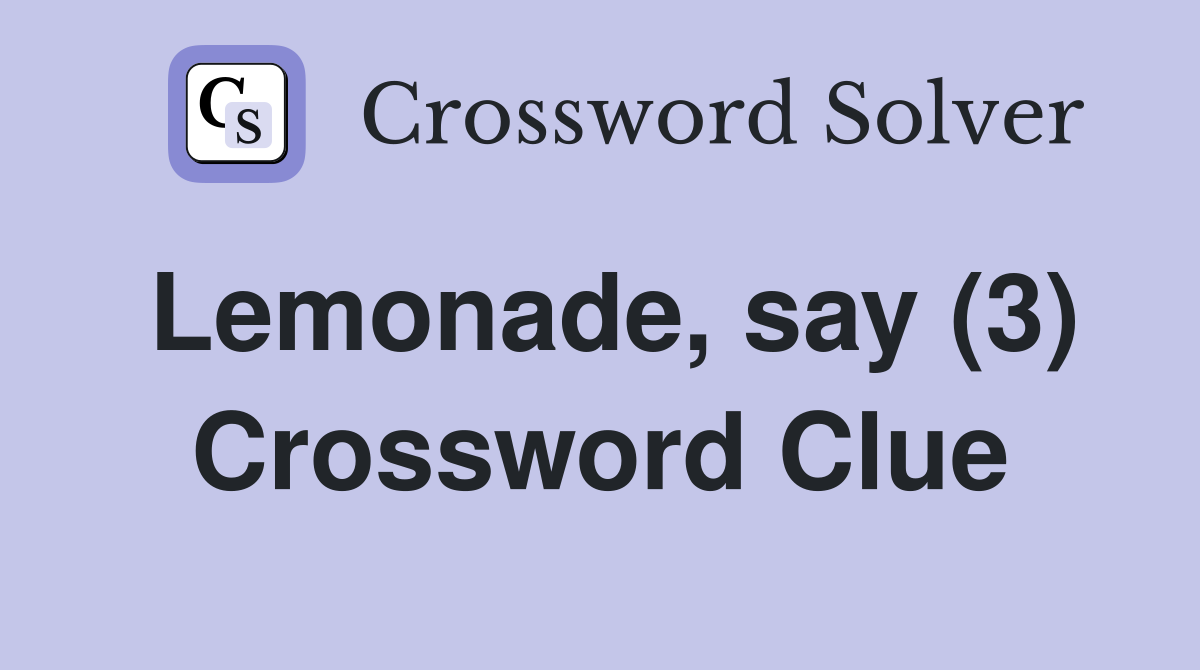Lemonade, say (3) Crossword Clue