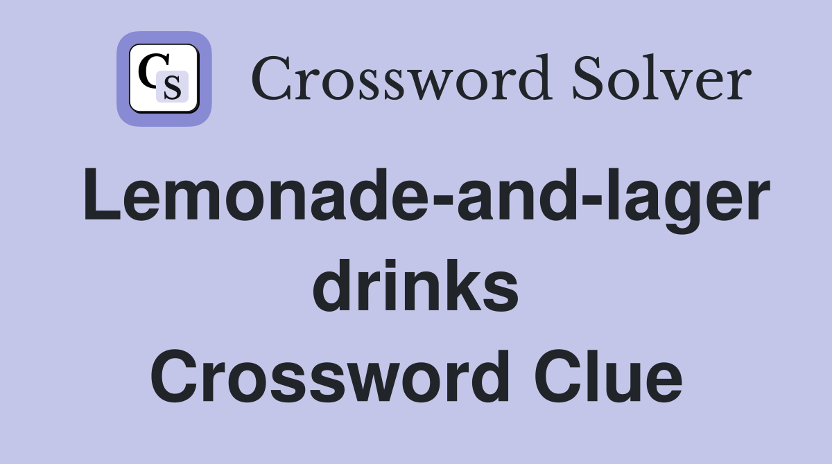 Lemonade-and-lager drinks Crossword Clue