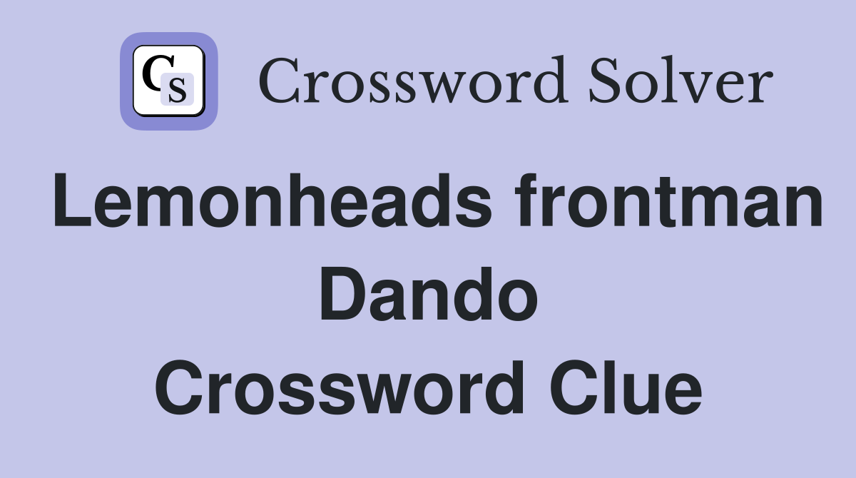 Lemonheads frontman Dando Crossword Clue