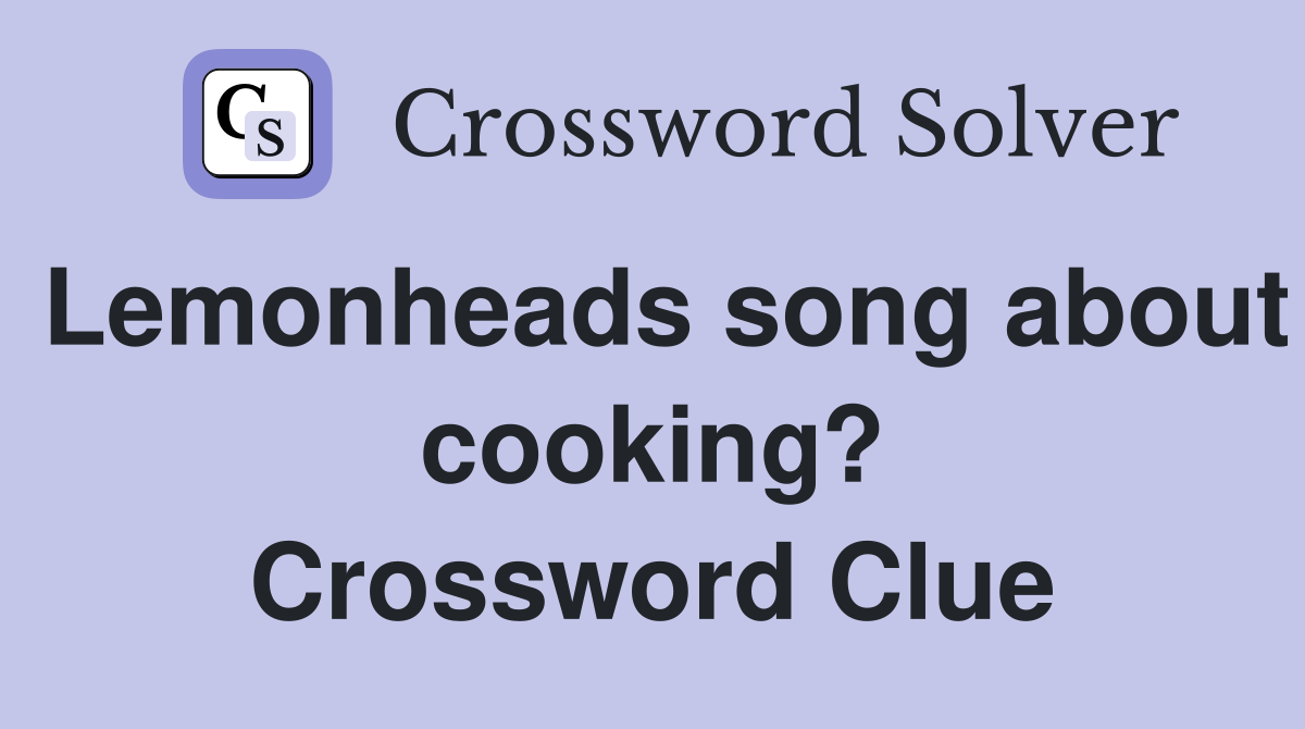 Lemonheads song about cooking? Crossword Clue