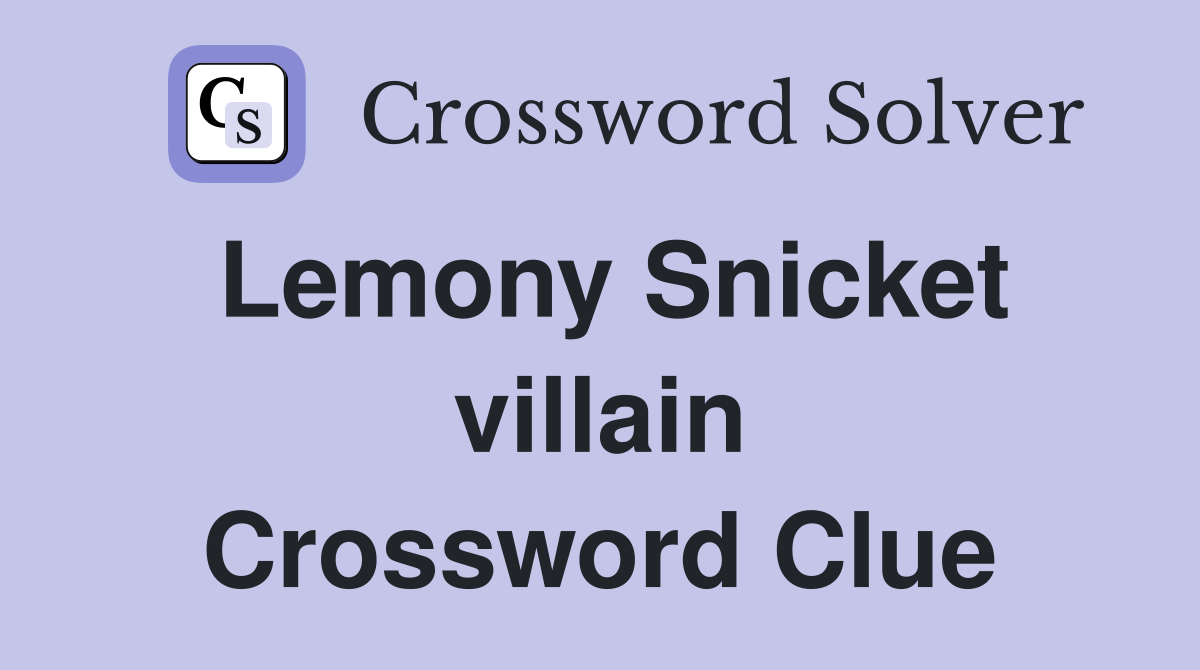 Lemony Snicket villain Crossword Clue