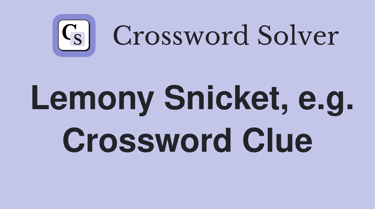Lemony Snicket, e.g. Crossword Clue