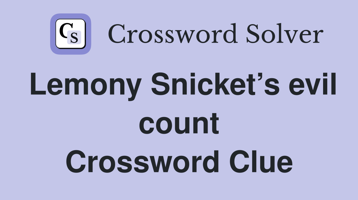 Lemony Snicket’s evil count Crossword Clue