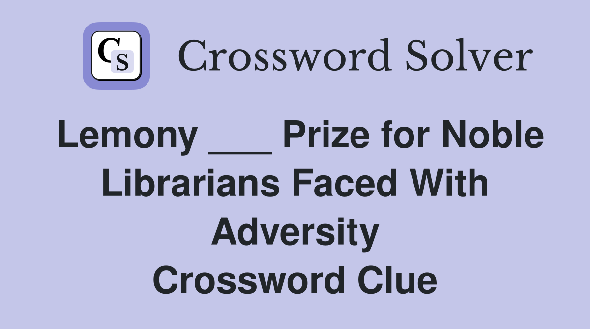 Lemony ___ Prize for Noble Librarians Faced With Adversity Crossword Clue