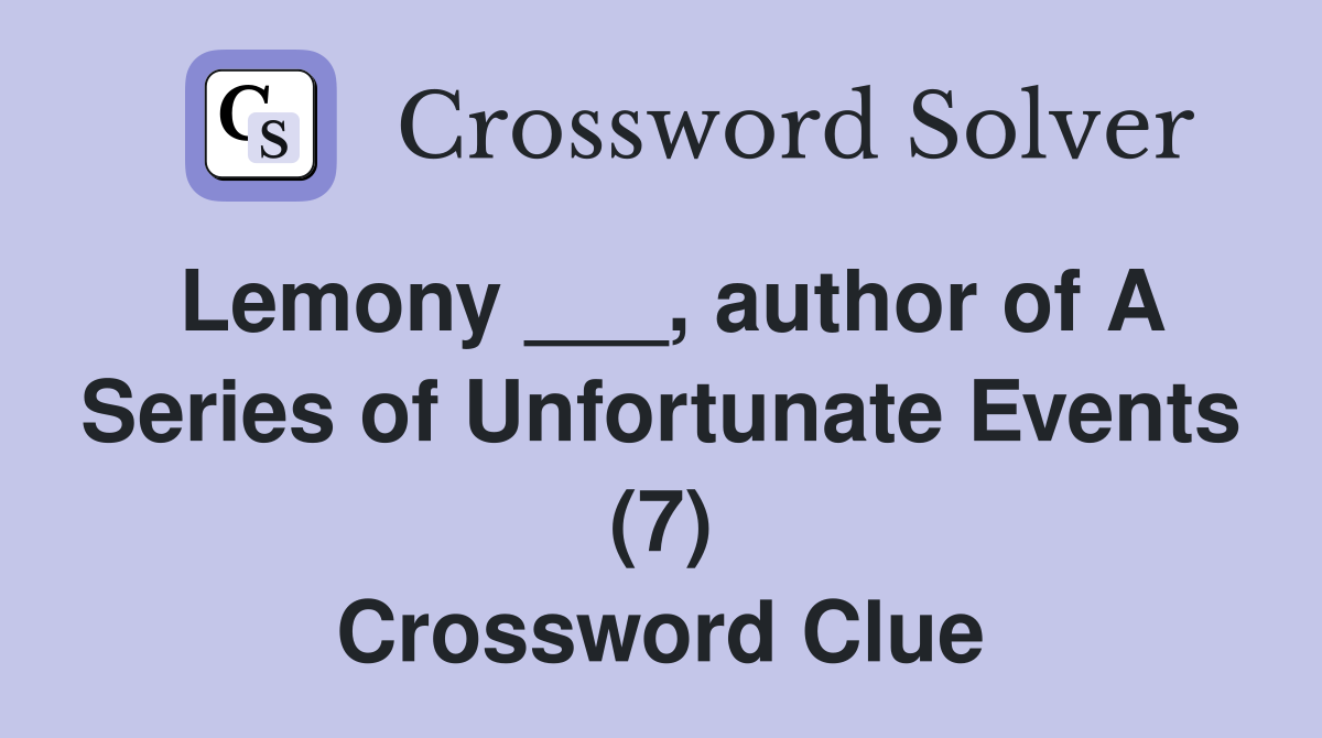 Lemony ___, author of A Series of Unfortunate Events (7) Crossword Clue