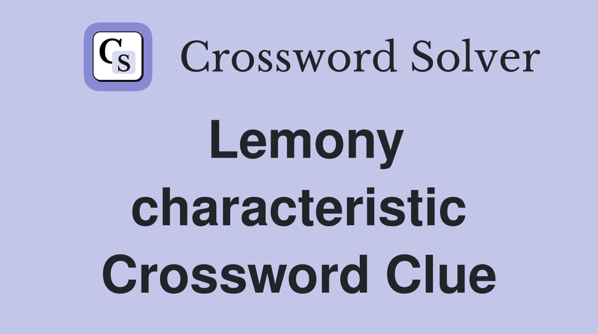 Lemony characteristic Crossword Clue