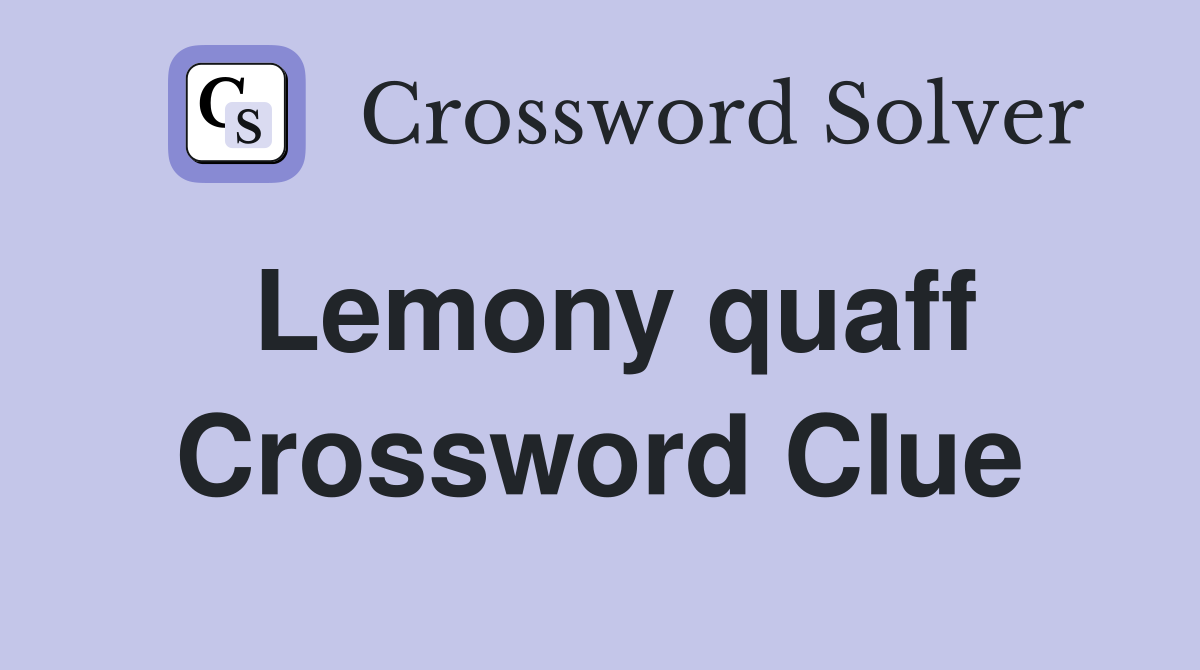 Lemony quaff Crossword Clue
