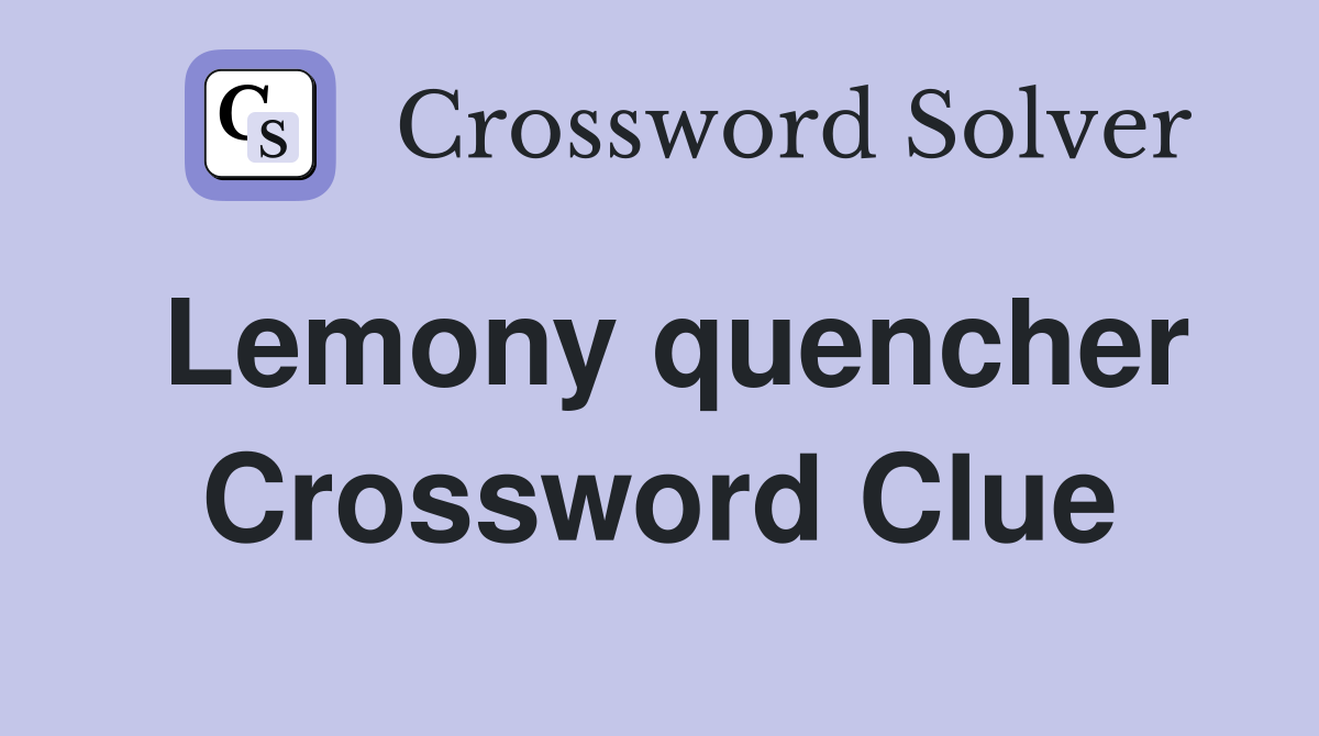 Lemony quencher Crossword Clue