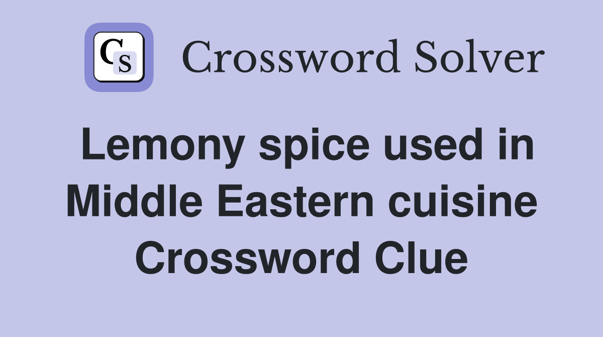 Lemony spice used in Middle Eastern cuisine Crossword Clue